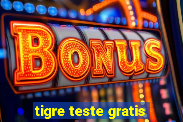 tigre teste gratis